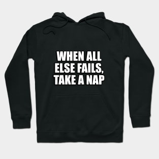 When all else fails, take a nap Hoodie